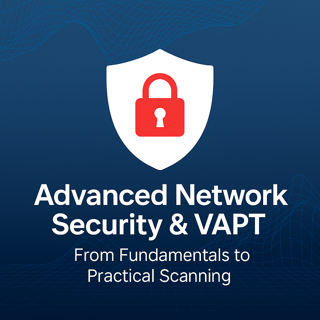 Advanced Network Security & VAPT: From Fundamentals to Practical Scanning