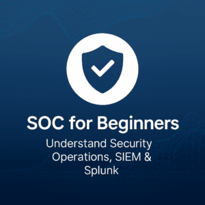 SOC for Beginners: Understand Security Operations, SIEM & Splunk